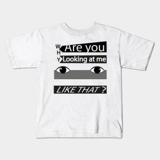 Why are you looking at me? Kids T-Shirt